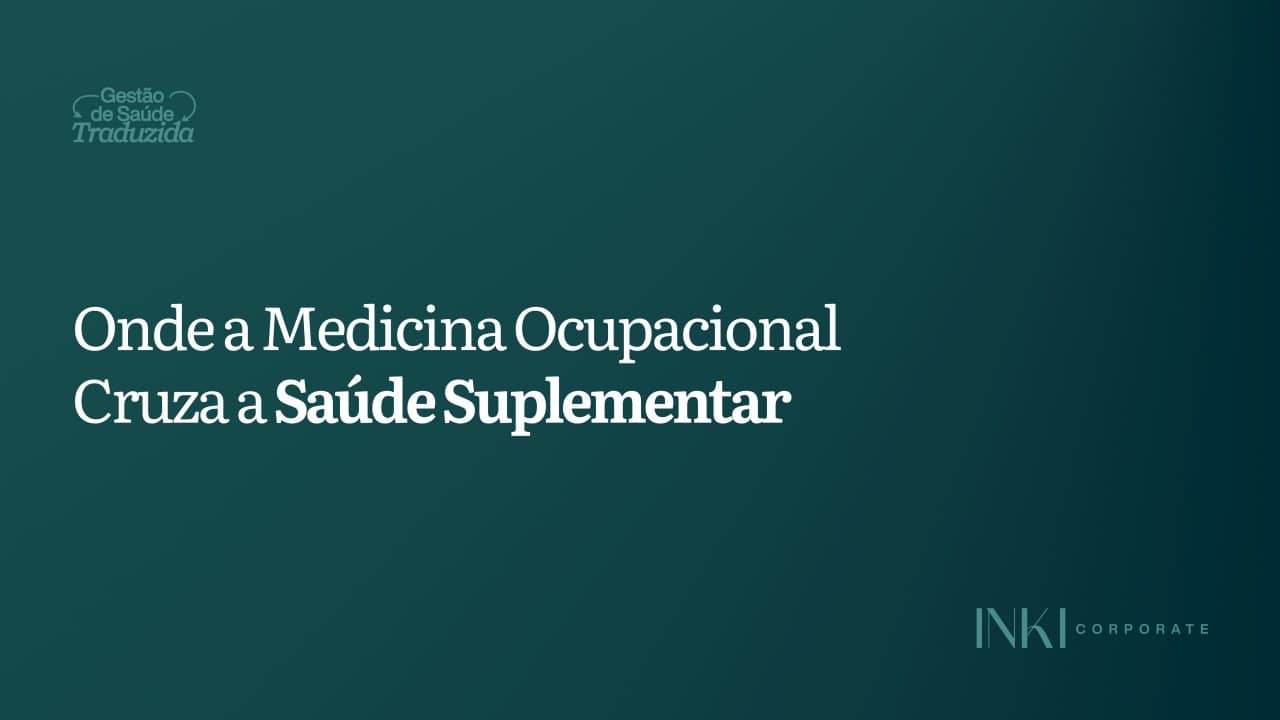 O que todo médico do trabalho precisa saber sobre saúde suplementar