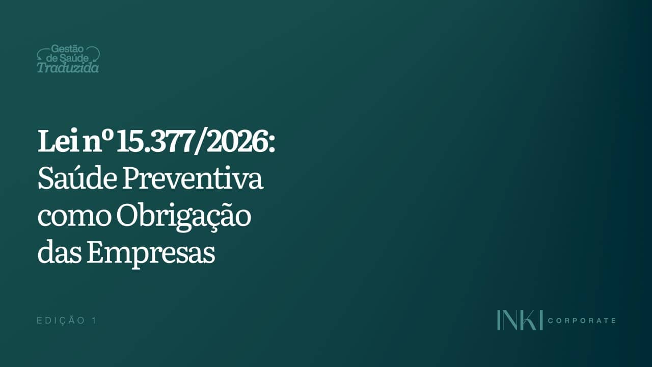Lei nº 15.377/2026: A saúde preventiva virou obrigação nas empresas e isso muda o jogo